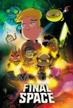 Desenho Final Space - 2ª Temporada Legendada 2019