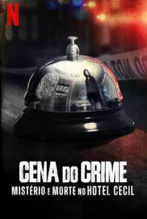 Série Cena do Crime - Mistério e Morte no Hotel Cecil - 1ª Temporada Completa 2021