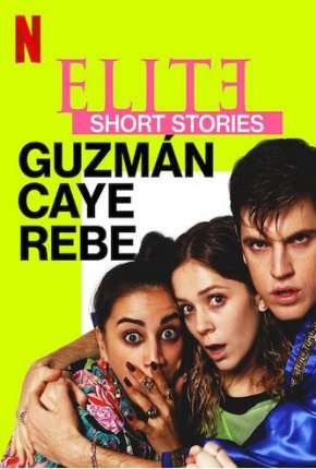 Série Elite Short Stories - Guzmán Caye Rebe - 1ª Temporada Completa 2021