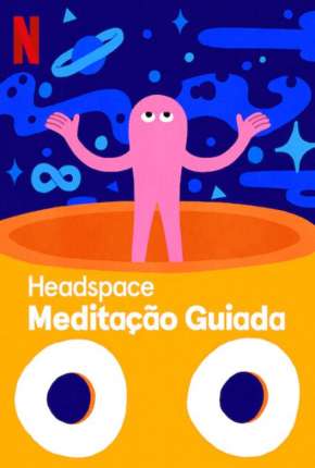 Série Headspace - Meditação Guiada - 1ª Temporada Completa 2021