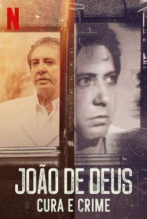 Série João de Deus - Cura e Crime - 1ª Temporada Completa 2021