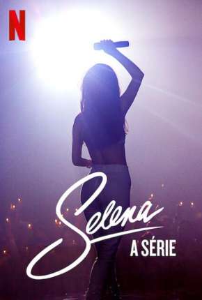 Série Selena - A Série - 1ª Temporada Completa 2021